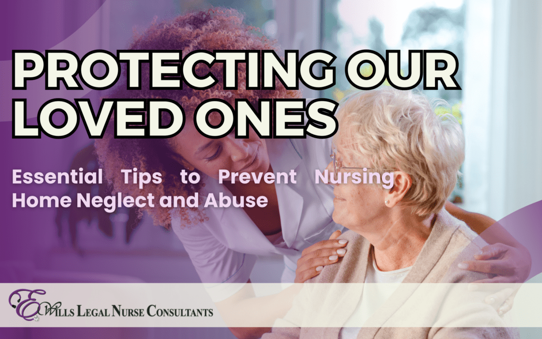 Protecting Our Loved Ones: Essential Tips to Prevent Nursing Home Neglect and Abuse