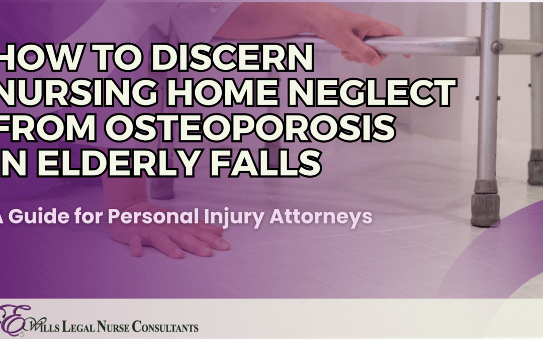 How to Discern Nursing Home Care Neglect from Osteoporosis in Elderly Falls: A Guide for Personal Injury Attorneys