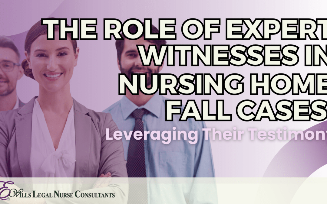 The Role of Expert Witnesses in Nursing Home Fall Cases: Leveraging Their Testimony