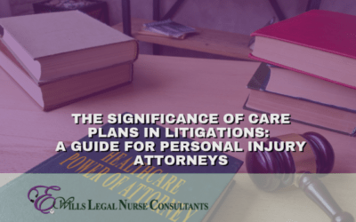 The Significance of Care Plans in Litigations: A Guide for Personal Injury Attorneys