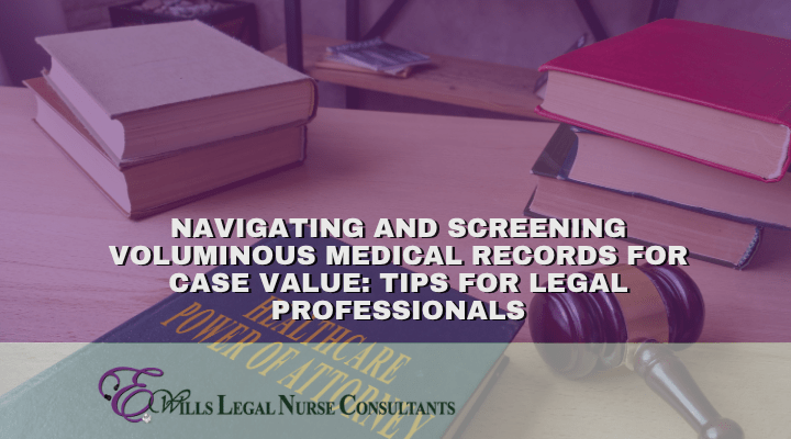 Navigating and Screening Voluminous Medical Records for Case Value:  Tips for Legal Professionals